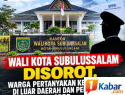 WALI KOTA SUBULUSSALAM DISOROT, WARGA PERTANYAKAN KEBERADAAN DI LUAR DAERAH DAN PENGGUNAAN SPPD