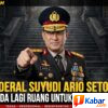 JENDERAL SUYUDI ARIO SETO: TAK ADA LAGI RUANG UNTUK “TITIPAN” DI TUBUH POLRI