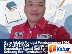 Guru Adalah Fondasi Pembangunan SDM, DPD LSM LIRA DS Apresiasi Kepedulian Bupati Deli Serdang Beri Tambahan Penghasilan 2171 Guru PPPK Paruh Waktu